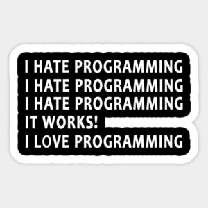 I hate programming, It works, I love programming-sticker